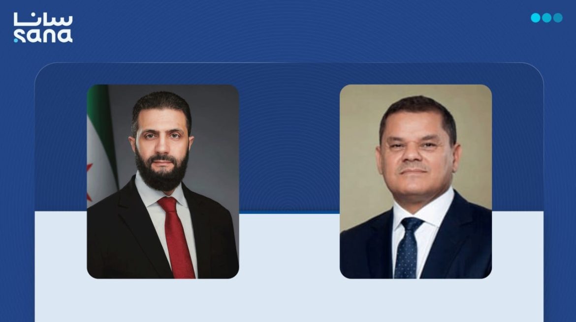 الرئيس أحمد الشرع ورئيس وزراء ليبيا الدبيبة حكوا بالتلفون عن تصعيد المنطقة